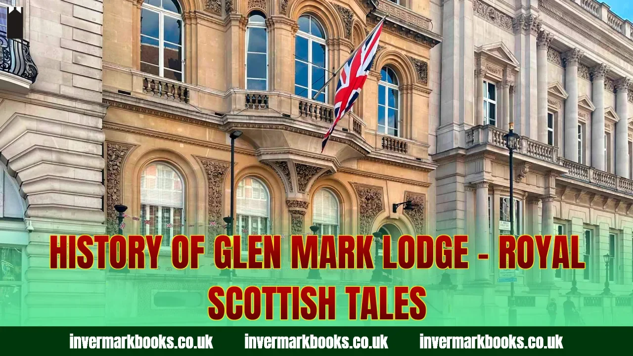 History Of Glen Mark Lodge – Royal Scottish Tales